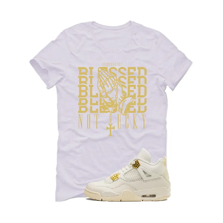 Air Jordan 4 WMNS “Metallic Gold” | illcurrency White T-Shirt (Blessed not lucky)